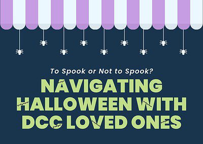 To Spook or Not to Spook? Navigating Halloween with DCC Loved Ones